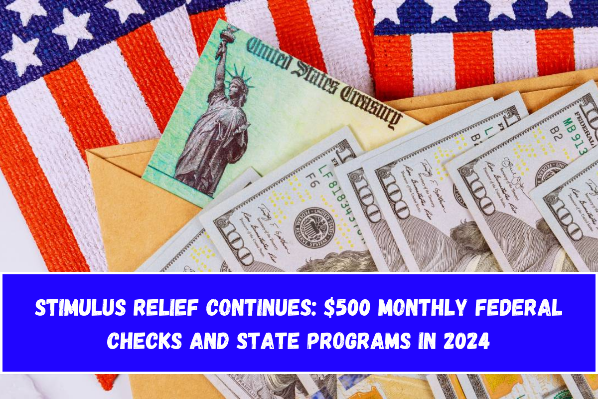 Stimulus Relief Continues $500 Monthly Federal Checks and State Programs in 2024