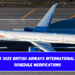 Summer 2025 British Airways International Flight Schedule Modifications