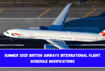 Summer 2025 British Airways International Flight Schedule Modifications