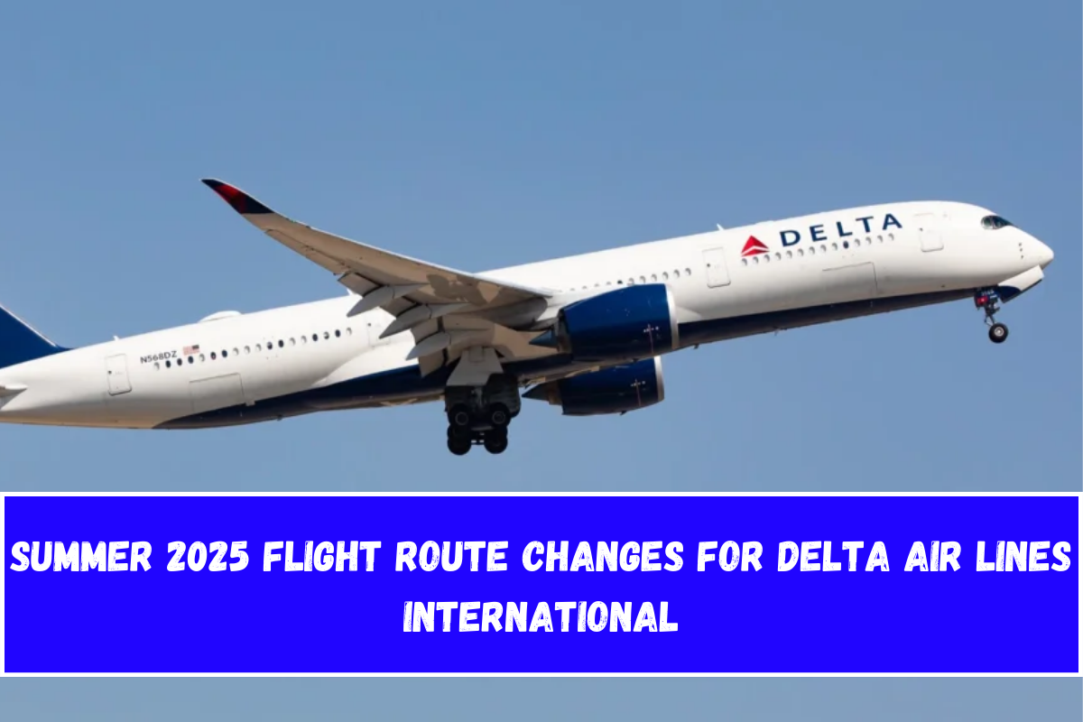 Summer 2025 Flight Route Changes for Delta Air Lines International