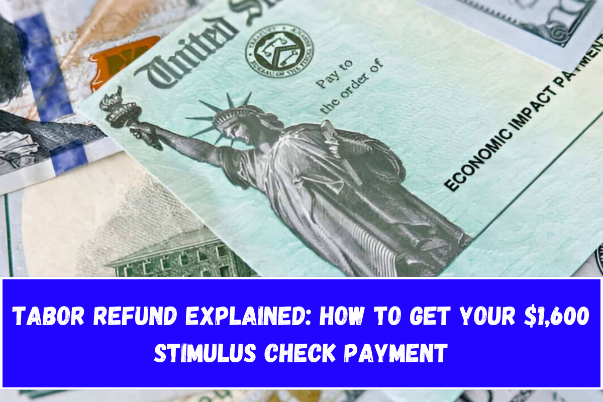 TABOR Refund Explained How to Get Your $1,600 Stimulus Check Payment