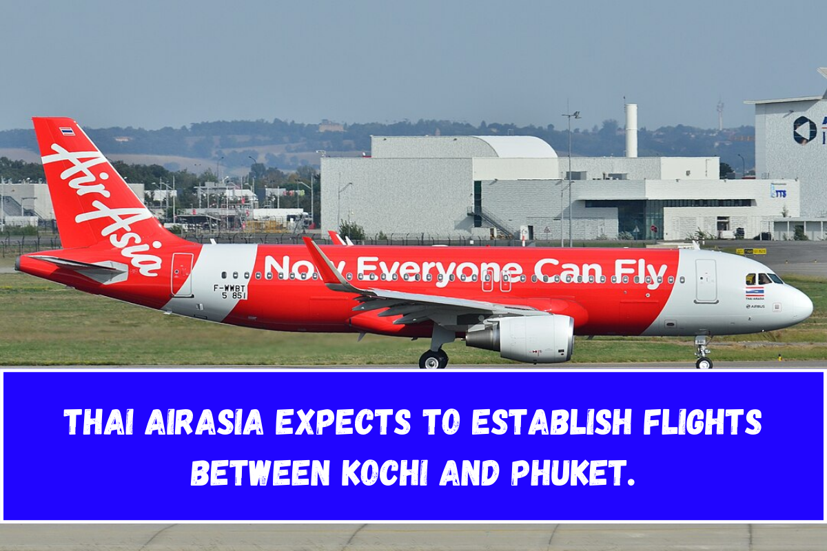 Thai AirAsia expects to establish flights between Kochi and Phuket.