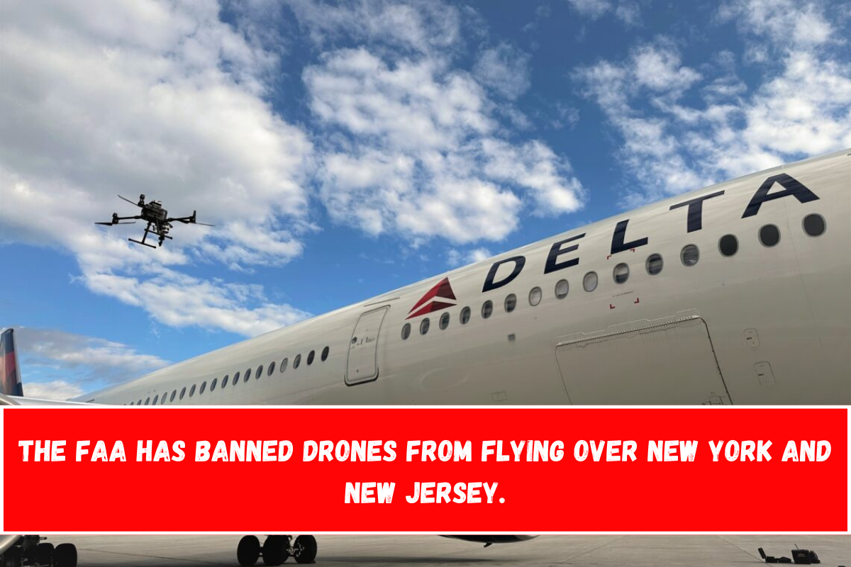 The FAA has banned drones from flying over New York and New Jersey.