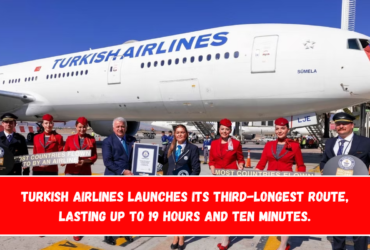 Turkish Airlines launches its third-longest route, lasting up to 19 hours and ten minutes.