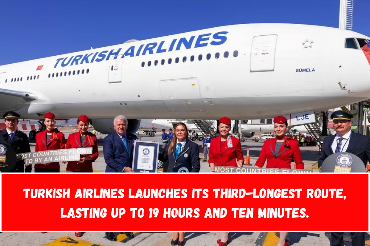 Turkish Airlines launches its third-longest route, lasting up to 19 hours and ten minutes.