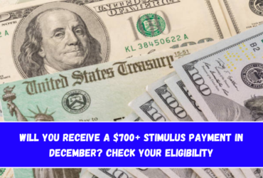 Will You Receive a $700+ Stimulus Payment in December Check Your Eligibility