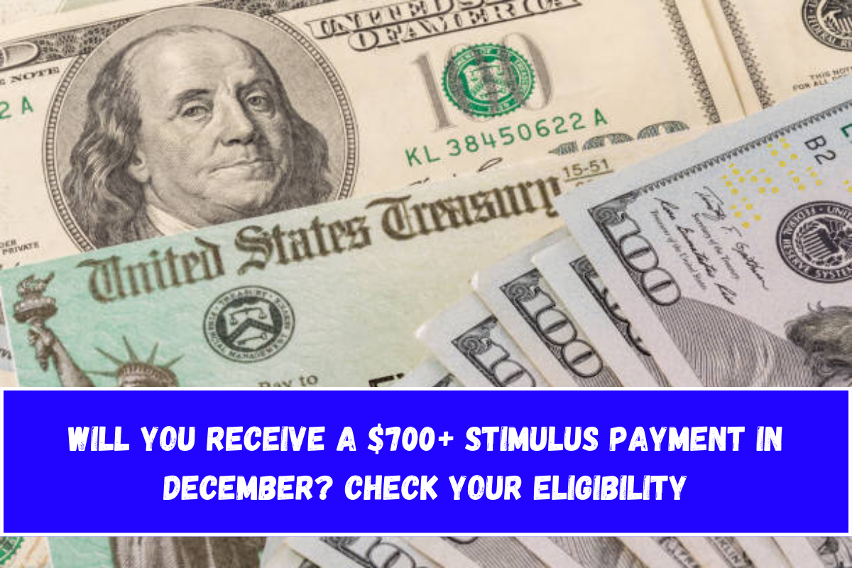 Will You Receive a $700+ Stimulus Payment in December Check Your Eligibility