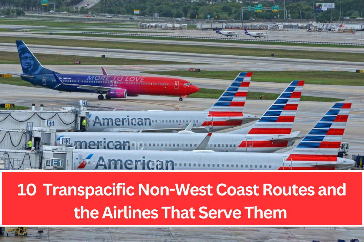 10  Transpacific Non-West Coast Routes and the Airlines That Serve Them