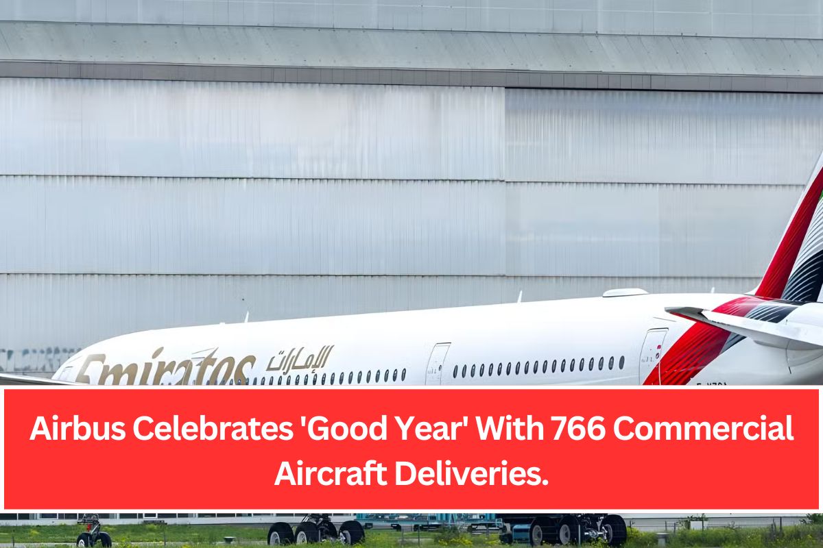 Airbus Celebrates 'Good Year' With 766 Commercial Aircraft Deliveries.