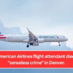 An American Airlines flight attendant died in a "senseless crime" in Denver.