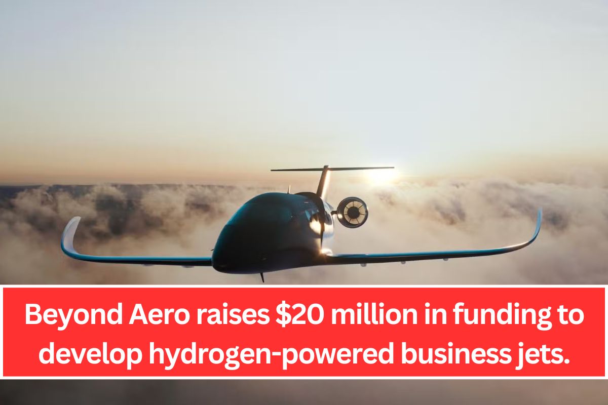 Beyond Aero raises $20 million in funding to develop hydrogen-powered business jets.