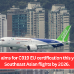 COMAC aims for C919 EU certification this year, and Southeast Asian flights by 2026.