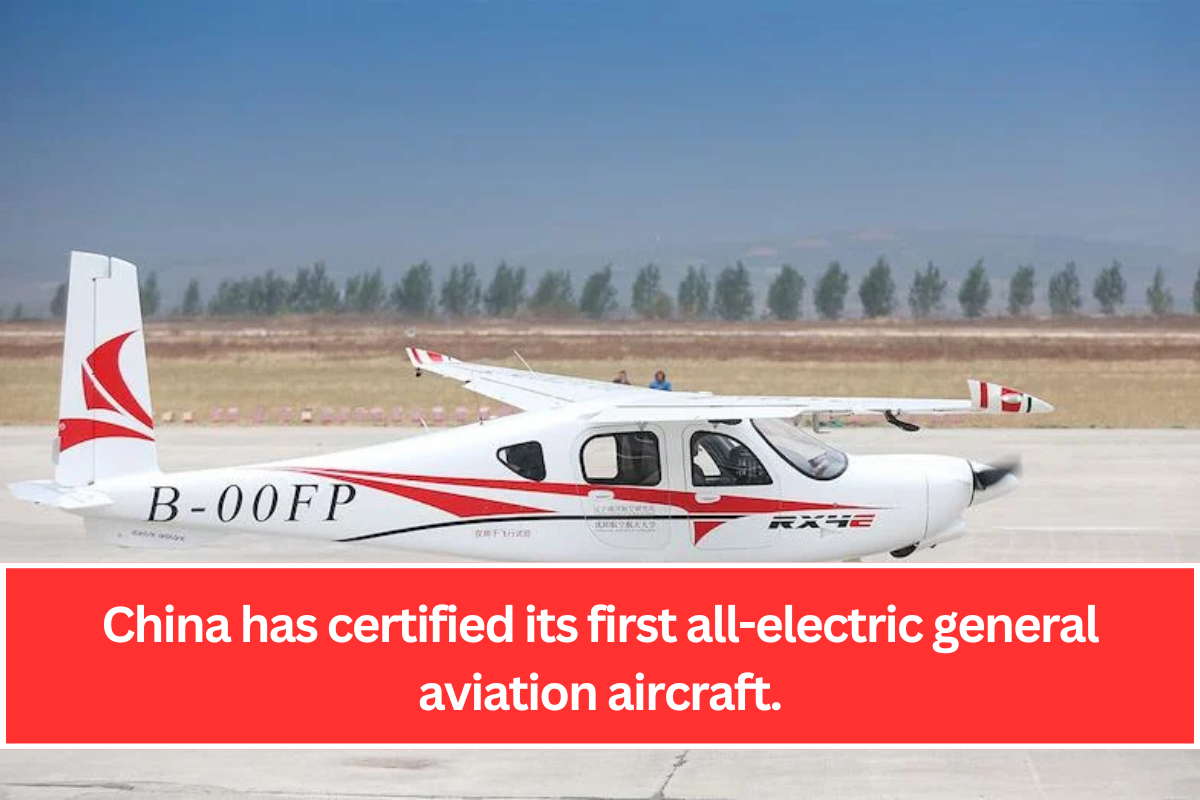 China has certified its first all-electric general aviation aircraft.