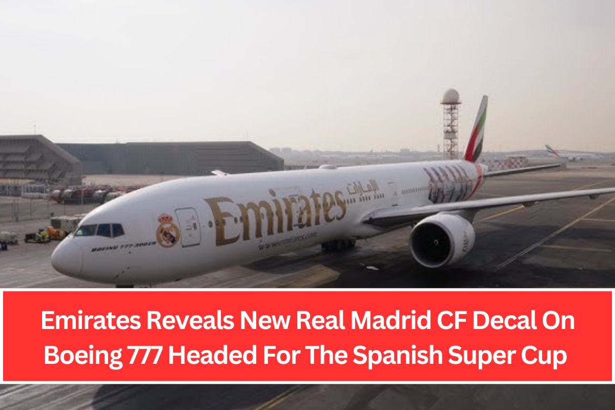 Emirates Reveals New Real Madrid CF Decal On Boeing 777 Headed For The Spanish Super Cup