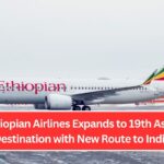 Ethiopian Airlines Expands to 19th Asian Destination with New Route to India