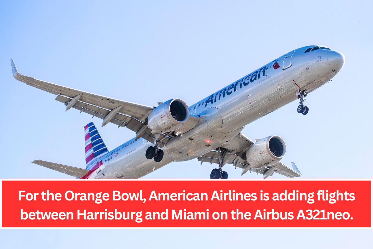 For the Orange Bowl, American Airlines is adding flights between Harrisburg and Miami on the Airbus A321neo.