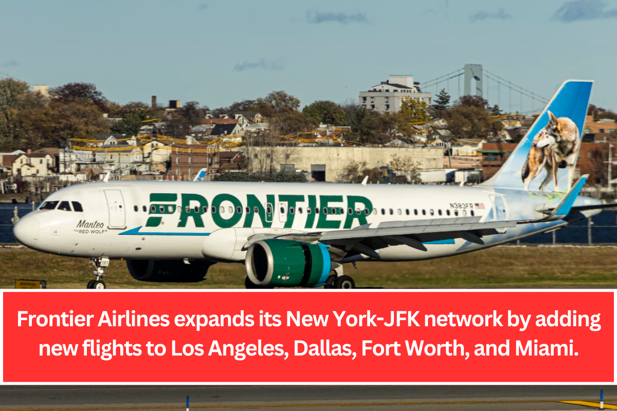 Frontier Airlines expands its New York-JFK network by adding new flights to Los Angeles, Dallas, Fort Worth, and Miami.