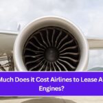 How Much Does it Cost Airlines to Lease Aircraft Engines?