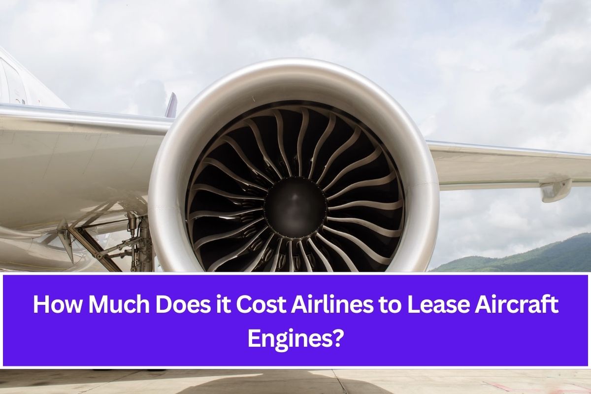 How Much Does it Cost Airlines to Lease Aircraft Engines?