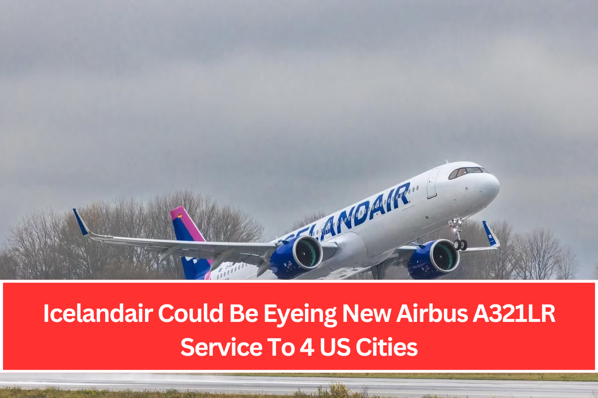 Icelandair could be eyeing a new Airbus A321LR service to four US cities.