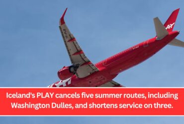 Iceland's PLAY cancels five summer routes, including Washington Dulles, and shortens service on three.