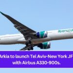 Israel's Arkia to launch Tel Aviv-New York JFK flights with Airbus A330-900s.