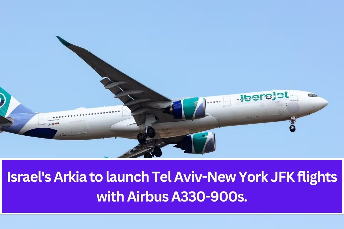 Israel's Arkia to launch Tel Aviv-New York JFK flights with Airbus A330-900s.