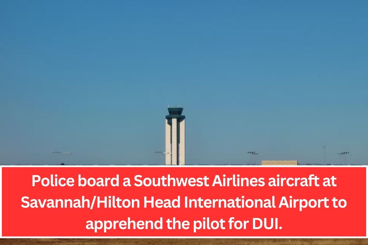 Police board a Southwest Airlines aircraft at Savannah/Hilton Head International Airport to apprehend the pilot for DUI.