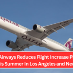 Qatar Airways Reduces Flight Increase Planned For This Summer In Los Angeles and New York