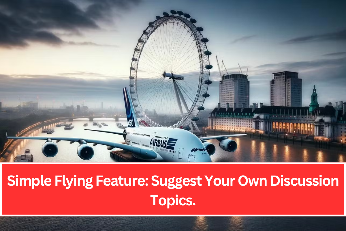 Simple Flying Feature: Suggest Your Own Discussion Topics.