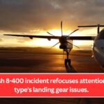 The Dash 8-400 incident refocuses attention on the type's landing gear issues.