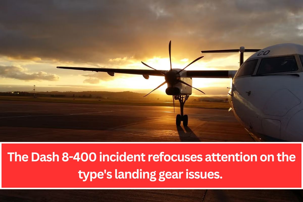 The Dash 8-400 incident refocuses attention on the type's landing gear issues.