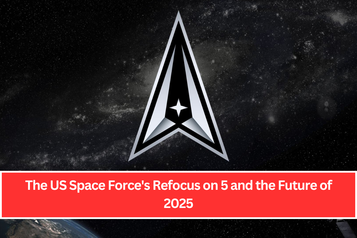 The US Space Force's Refocus on 5 and the Future of 2025