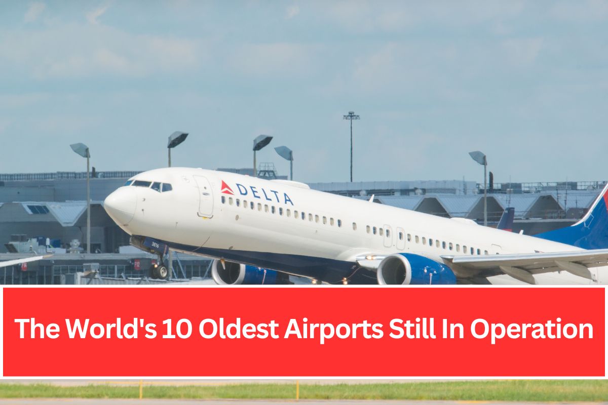 The World's 10 Oldest Airports Still In Operation