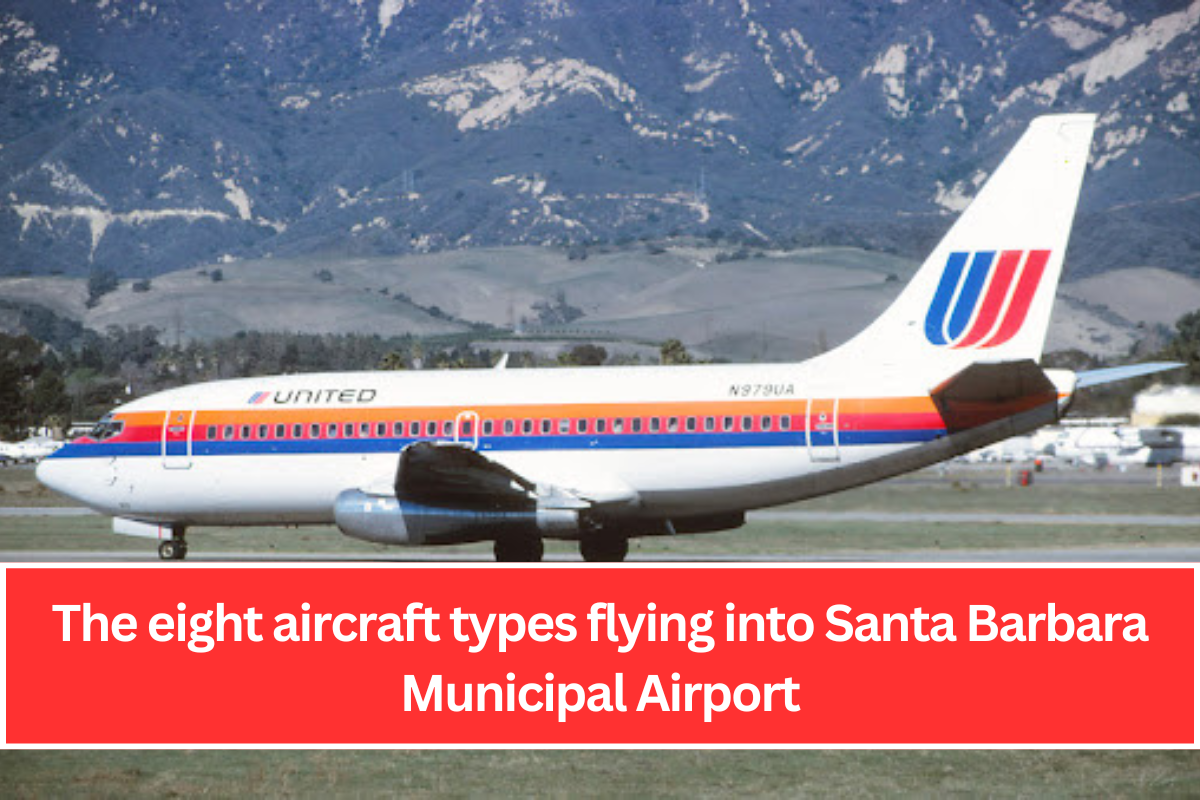 The eight aircraft types flying into Santa Barbara Municipal Airport