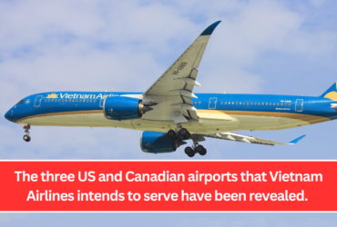 The three US and Canadian airports that Vietnam Airlines intends to serve have been revealed.