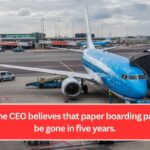 This airline CEO believes that paper boarding passes will be gone in five years.