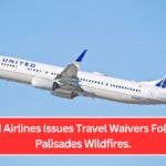 United Airlines Issues Travel Waivers Following Palisades Wildfires.