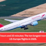 Up to 14 hours and 10 minutes: The ten longest transatlantic US-Europe flights in 2025.