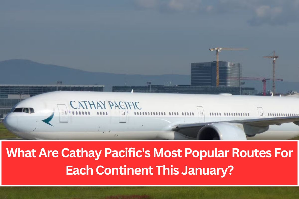 What Are Cathay Pacific's Most Popular Routes For Each Continent This January?