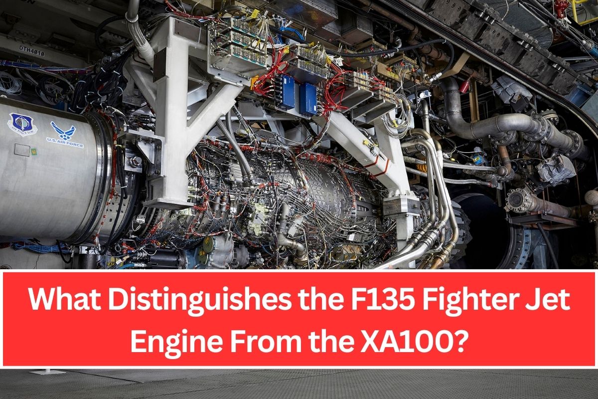 What Distinguishes the F135 Fighter Jet Engine From the XA100?