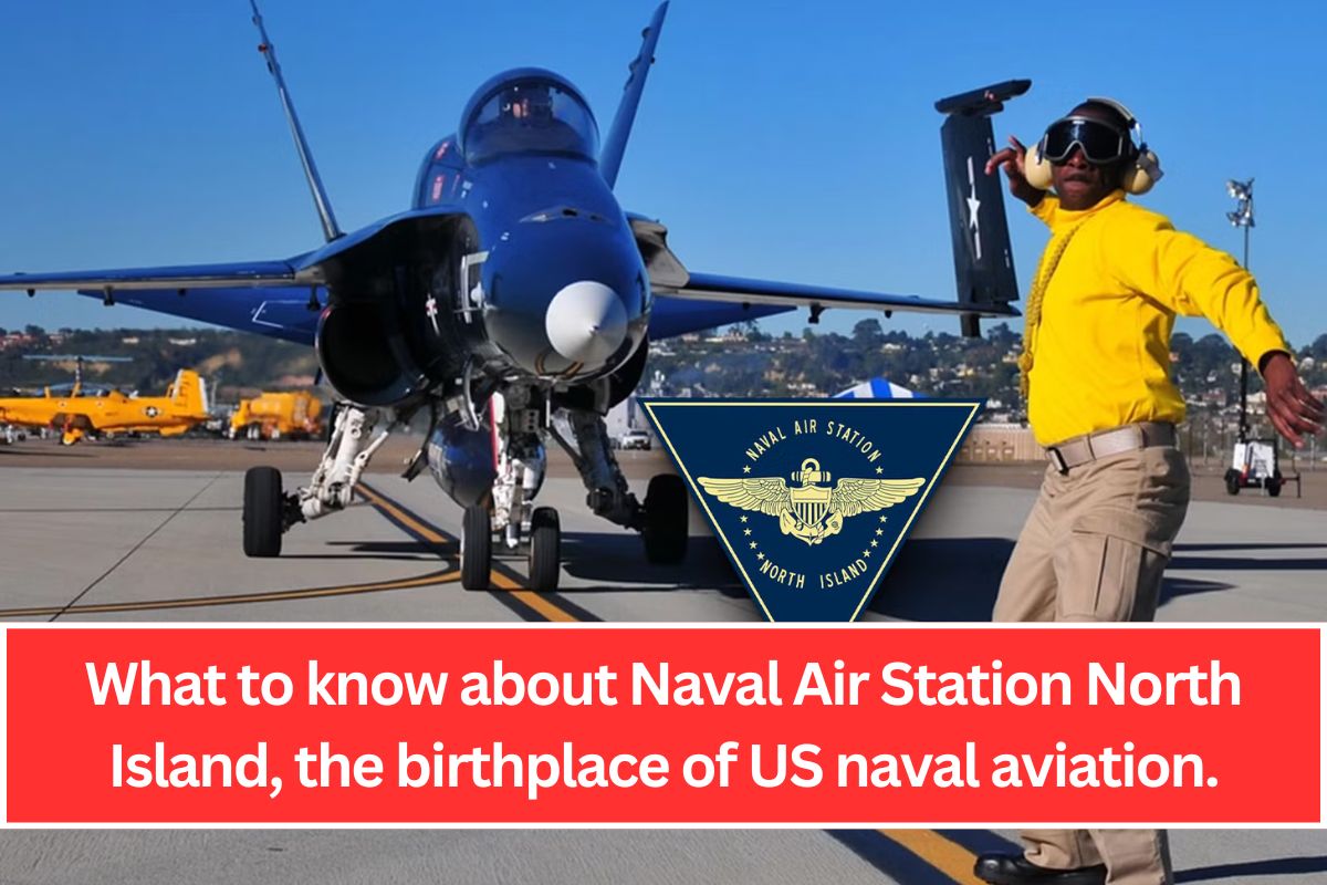 What to know about Naval Air Station North Island, the birthplace of US naval aviation.