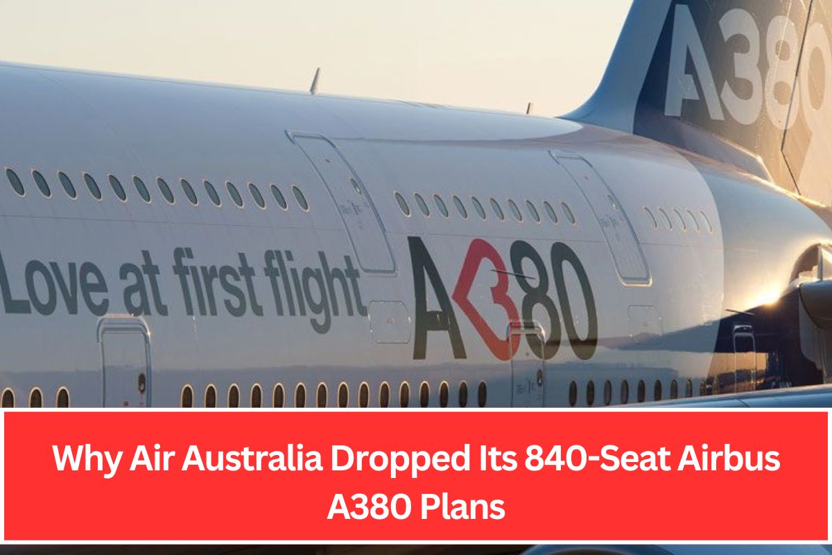 Why Air Australia Dropped Its 840-Seat Airbus A380 Plans