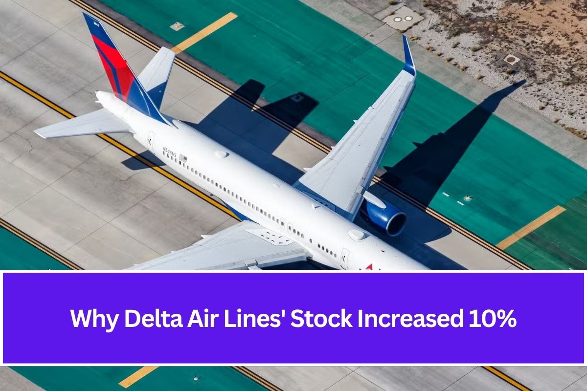 Why Delta Air Lines' Stock Increased 10%